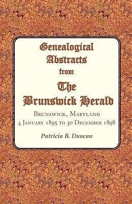 Genealogical Abstracts from the Brunswick Herald. Brunswick, Maryland, 4 January 1895 to 30 December 1898