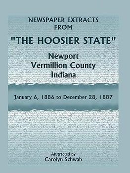 Newspaper Extracts from "The Hoosier State" Newspapers, Newport, Vermillion County, Indiana, January, 1886 to December 28, 1887