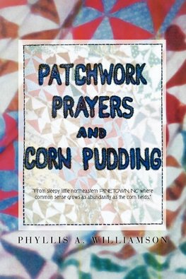 Patchwork, Prayers and Corn Pudding