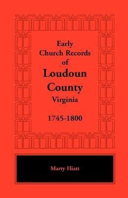 Early Church Records of Loudoun County, Virginia, 1745-1800