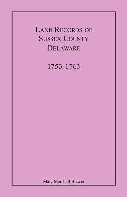 Land Records of Sussex County, Delaware, 1753-1763