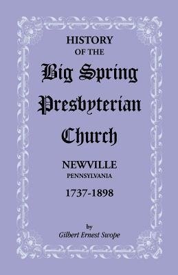 History of the Big Spring Presbyterian Church, Newville, Pennsylvania, 1737-1898