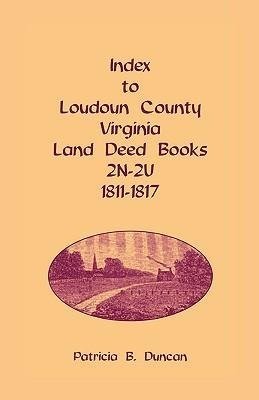 Index to Loudoun County, Virginia Land Deed Books, 2n-2u, 1811-1817