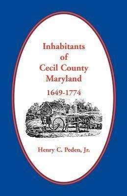 Inhabitants of Cecil County, Maryland 1649-1774