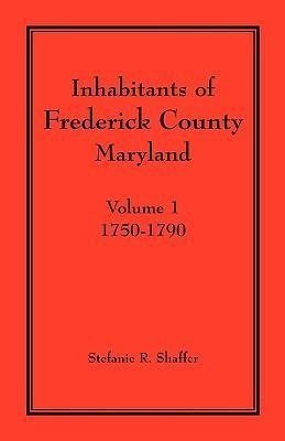 Inhabitants of Frederick County, Maryland. Volume 1