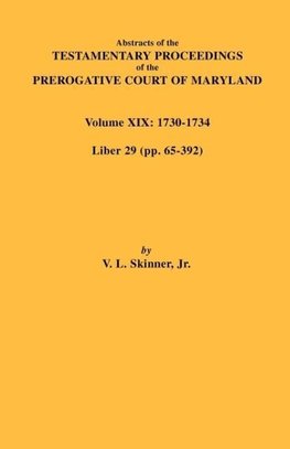 Abstracts of the Testamentary Proceedings of the Prerogative Court of Maryland. Volume XIX