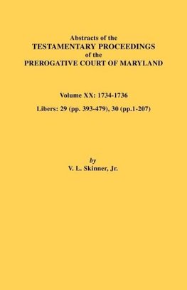 Abstracts of the Testamentary Proceedings of the Prerogative Court of Maryland, Vol. XX