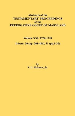 Abstracts of the Testamentary Proceedings of the Prerogative Court of Maryland. Volume XXI