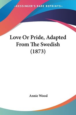 Love Or Pride, Adapted From The Swedish (1873)