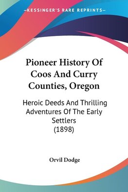 Pioneer History Of Coos And Curry Counties, Oregon