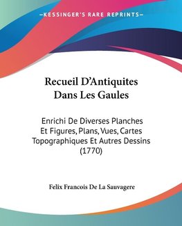 Recueil D'Antiquites Dans Les Gaules