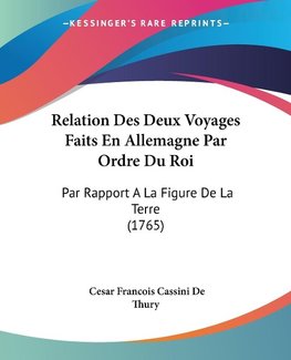 Relation Des Deux Voyages Faits En Allemagne Par Ordre Du Roi