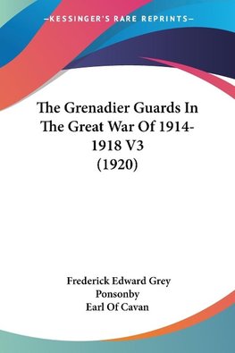 The Grenadier Guards In The Great War Of 1914-1918 V3 (1920)