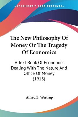 The New Philosophy Of Money Or The Tragedy Of Economics