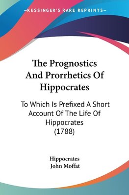 The Prognostics And Prorrhetics Of Hippocrates