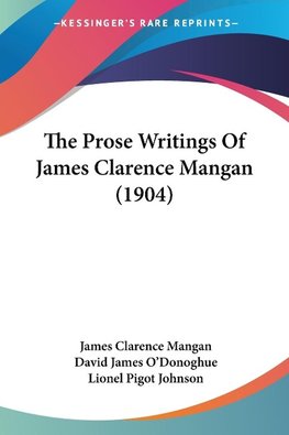 The Prose Writings Of James Clarence Mangan (1904)