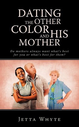 Dating The Other Color and His Mother