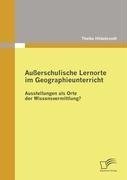 Außerschulische Lernorte im Geographieunterricht - Ausstellungen als Orte der Wissensvermittlung?