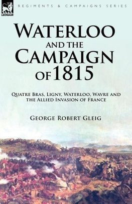 Waterloo and the Campaign of 1815