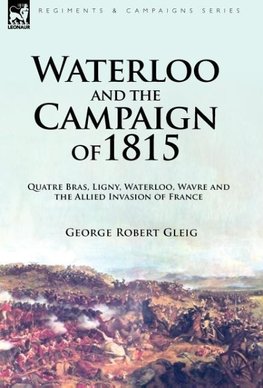 Waterloo and the Campaign of 1815