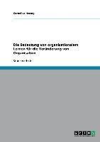 Die Bedeutung von organisationalem Lernen für die Veränderung von Organisation