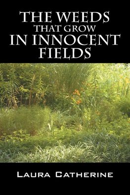 The Weeds That Grow in Innocent Fields