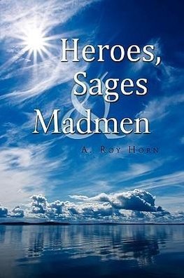 Heroes, Sages & Madmen