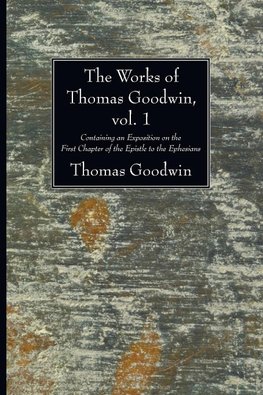 The Works of Thomas Goodwin, vol. 1