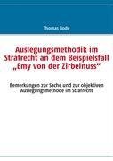 Auslegungsmethodik im Strafrecht an dem Beispielsfall  "Emy von der Zirbelnuss"