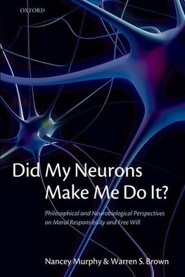 Did My Neurons Make Me Do It? Philosophical and Neurobiological Perspectives on Moral Responsibility and Free Will (Paperback)