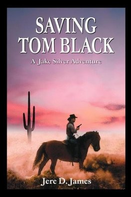 Saving Tom Black - A Jake Silver Adventure