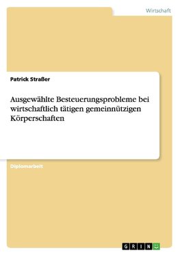 Ausgewählte Besteuerungsprobleme bei wirtschaftlich tätigen gemeinnützigen Körperschaften