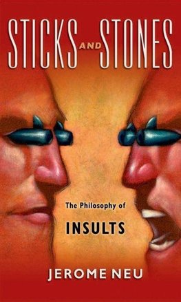 Neu, J: Sticks and Stones The Philosophy of Insults