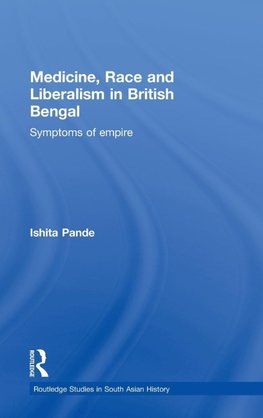 Pande, I: Medicine, Race and Liberalism in British Bengal