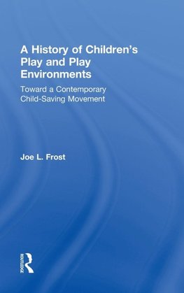 Frost, J: History of Children's Play and Play Environments