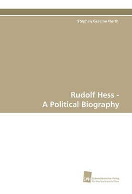 Rudolf Hess - A Political Biography