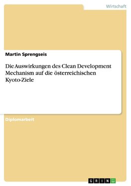 Die Auswirkungen des Clean Development Mechanism auf die österreichischen Kyoto-Ziele