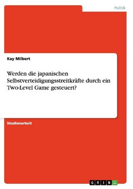 Werden die japanischen Selbstverteidigungsstreitkräfte durch ein Two-Level Game gesteuert?