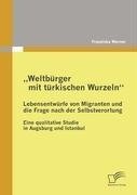 "Weltbürger mit türkischen Wurzeln" - Lebensentwürfe von Migranten und die Frage nach der Selbstverortung