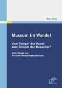 Museum im Wandel: Vom Tempel der Kunst zum Tempel der Besucher?