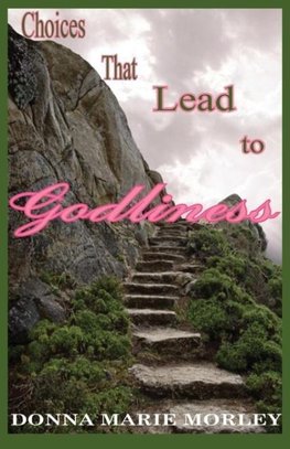 Choices That Lead to Godliness