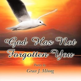 God Has Not Forgotten You