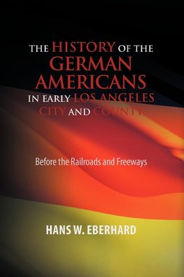 The History of the German Americans In Early Los Angeles City and County