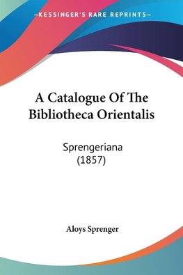 A Catalogue Of The Bibliotheca Orientalis