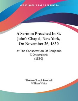 A Sermon Preached In St. John's Chapel, New York, On November 26, 1830