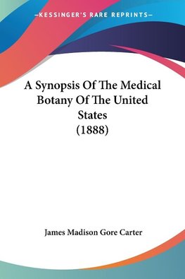 A Synopsis Of The Medical Botany Of The United States (1888)