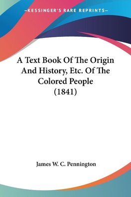 A Text Book Of The Origin And History, Etc. Of The Colored People (1841)