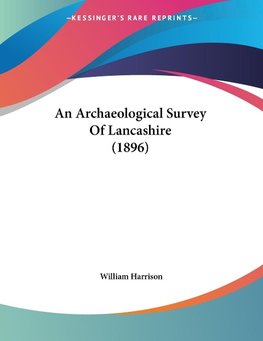 An Archaeological Survey Of Lancashire (1896)