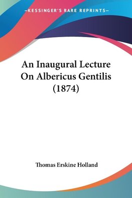 An Inaugural Lecture On Albericus Gentilis (1874)