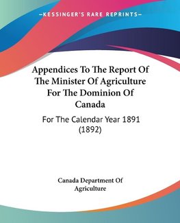 Appendices To The Report Of The Minister Of Agriculture For The Dominion Of Canada